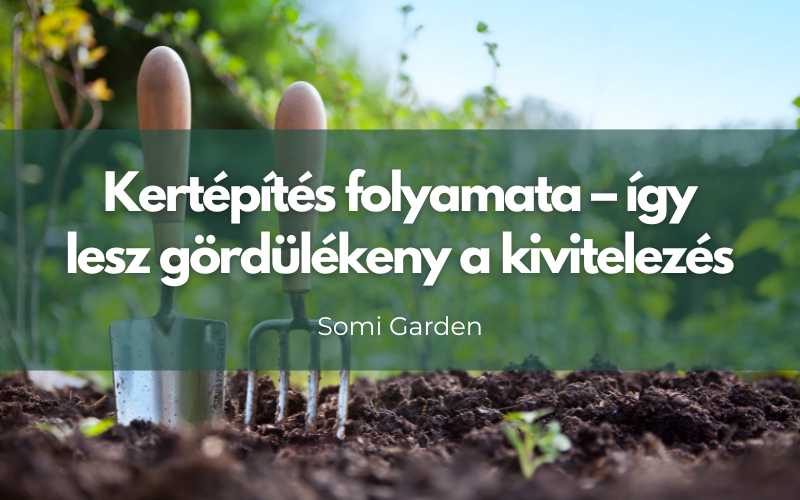 Kertépítés folyamata – így lesz gördülékeny a kivitelezés