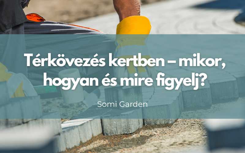 Térkövezés kertben – mikor, hogyan és mire figyelj?