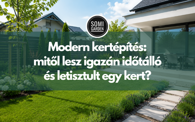 Modern kertépítés: mitől lesz igazán időtálló és letisztult egy kert?