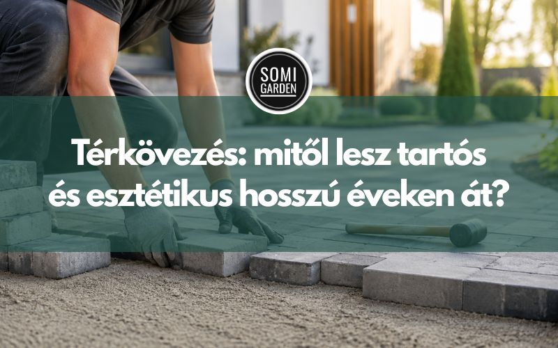 Térkövezés: mitől lesz tartós és esztétikus hosszú éveken át?