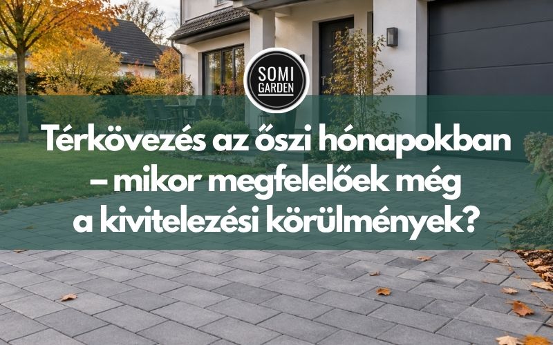 Térkövezés az őszi hónapokban – mikor megfelelőek még a kivitelezési körülmények?